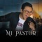 Mi Pastor - Edson Nuñez letra