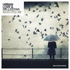 Love is in the Air (Bellestar Remix) - Single by Urban Love & Bellestar album reviews, ratings, credits