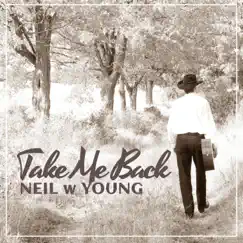 Take Me Back - Single by Neil w Young album reviews, ratings, credits