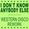 I Don't Know Anybody Else (Western Disco Rework) - Single