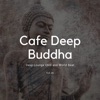 Cafe Deep Buddha - Deep Lounge Chill and World Beat, Vol. 09