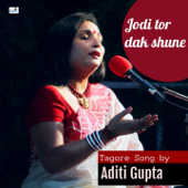 Jodi Tor Dak Shune - Aditi Gupta