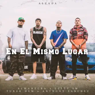 En El Mismo Lugar (feat. Anthony Sanchez & Turek Hem) - Single by Almanegra, Lefty Sm & Alzada album reviews, ratings, credits