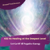 432 Hz Healing at the Deepest Level (Let Go of All Negative Energy) artwork