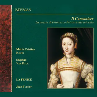 Il Canzoniere: La poesia di Francesco Petrarca nel seicento by Maria Cristina Kiehr, Stephan Van Dyck, La Fenice & Jean Tubéry album reviews, ratings, credits