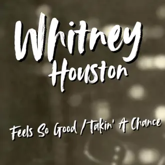 Feels So Good / Takin' A Chance - Single by Whitney Houston album reviews, ratings, credits