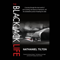 Nathaniel Tilton - The Blackjack Life: A Journey Through the Inner World of Card Counting, the Lessons of Teamwork, and the Clandestine Pursuit of Beating the Odds (Unabridged) artwork
