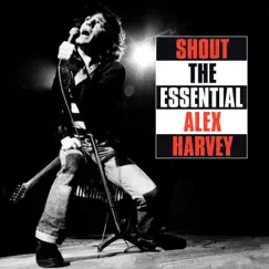 Shout: The Essential Alex Harvey by Alex Harvey album reviews, ratings, credits