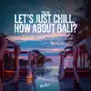 Stream & download Let's Just Chill, How About Bali? - Single