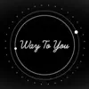Way to You - Single album lyrics, reviews, download