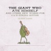 The Giant Who Ate Himself and Other New Works For 6 & 12 String Guitar