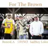 For The Brown (feat. SadBoy Loko & OHNO) - Single album lyrics, reviews, download