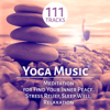 Yoga Music: 111 Meditation Tracks and Therapy Healing Sounds of Nature for Find Your Inner Peace, Stress Relief, Sleep Well, Relaxation and Mindfulness - Yoga Music