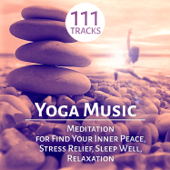 Yoga Music: 111 Meditation Tracks and Therapy Healing Sounds of Nature for Find Your Inner Peace, Stress Relief, Sleep Well, Relaxation and Mindfulness - Yoga Music