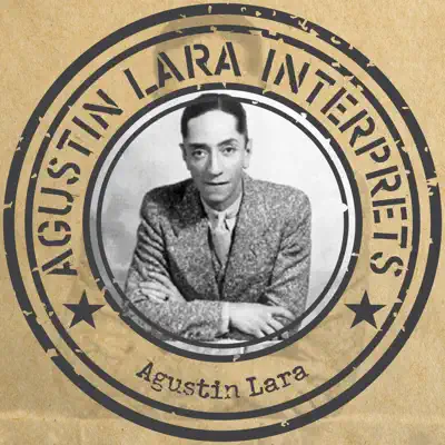 Agustín Lara interprets .. Agustín Lara - Agustín Lara