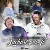 Lucharé Por Ti (feat. Los Yonic's) - Single album lyrics, reviews, download