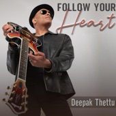 Deepak Thettu - Follow Your Heart