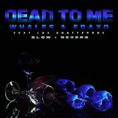 Dead To Me [Slow + Reverb] - Single by Fraxo, Whales & Lox Chatterbox album reviews, ratings, credits