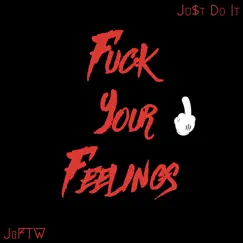 F**k Your Feelings (feat. Ju$t Do !t) - Single by JrFTW album reviews, ratings, credits