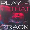 Play That Track - Single album lyrics, reviews, download