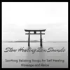 Stream & download Slow Healing Zen Sounds - Soothing Relaxing Songs for Self Healing, Massage and Relax