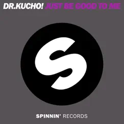 Just Be Good To Me - Single by Dr. Kucho! album reviews, ratings, credits