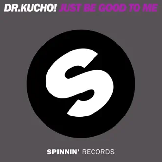 Just Be Good To Me by Dr. Kucho! song reviws