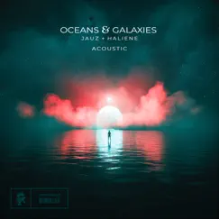 Oceans & Galaxies (Acoustic) - Single by Jauz & HALIENE album reviews, ratings, credits