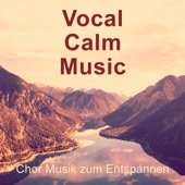 Vocal - Calm - Music / Chor Musik zum Entspannen artwork