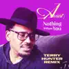 Nothing Without You (Terry Hunter Remixes) - Single album lyrics, reviews, download