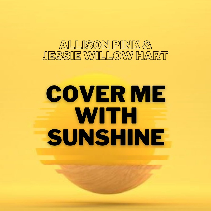 Pink cover sunshine. Jessie Willow Hart. Allison Pink. Pink Cover me in Sunshine. Cover me in Sunshine.