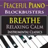 Peaceful Piano Blockbusters: Breathe Relaxing Calm Instrumental Classics - EP album lyrics, reviews, download