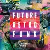Future Retro Funk album lyrics, reviews, download