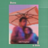 Bons a Dois by João Bragança