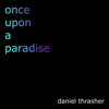 Once Upon a Paradise - Daniel Thrasher