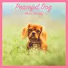 Peaceful Dog Music Therapy: Relaxing Sounds for Dogs album lyrics, reviews, download