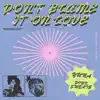 Don't Blame It On Love (feat. Pink Sweat$) - Single album lyrics, reviews, download