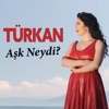 Türkan - Aşk Neydi