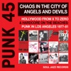 Soul Jazz Records Presents PUNK 45: Chaos in the City of Angels and Devils: Hollywood from X to Zero & Hardcore on the Beaches - Punk in Los Angeles 1977-81