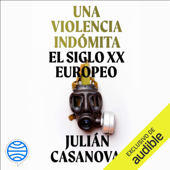 Una violencia indómita: El siglo XX europeo (Unabridged) - Julián Casanova