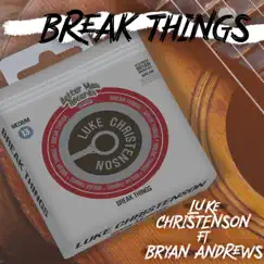 Break Things - Single by Luke Christenson & Bryan Andrews album reviews, ratings, credits