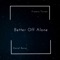 Better Off Alone (feat. Daniel Baron) - Francis Turner lyrics