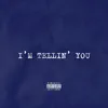 I'm Tellin' You - Single album lyrics, reviews, download