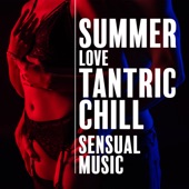 Summer Love Tantric Chill: Sensual Music to Relax, Massage, Sex & Kamasutra artwork