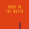 Drop In the Water - IBY lyrics