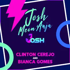 Josh Mein Aaja - Single by Josh, Clinton Cerejo & Bianca Gomes album reviews, ratings, credits