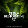 Stream & download Deeply Restorative Yoga Meditation: 50 Chakra Healing Songs for Deep Calm Spirituality and Kundalini Awakening