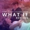 What If (I Told You I Like You) [Remixes] - Single