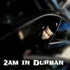 2am in Durban - Single album lyrics, reviews, download