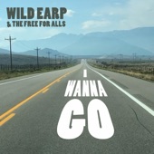 Wild Earp & The Free for Alls - I Wanna Go